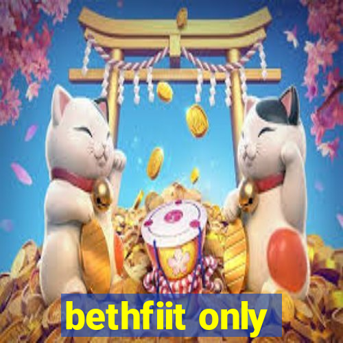 bethfiit only